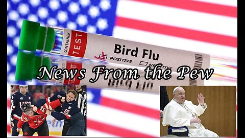 NEWS FROM THE PEW: EPISODE 145: Trump Avian Flu Jabs, USA v Canada Hockey, Elon 'AI God'