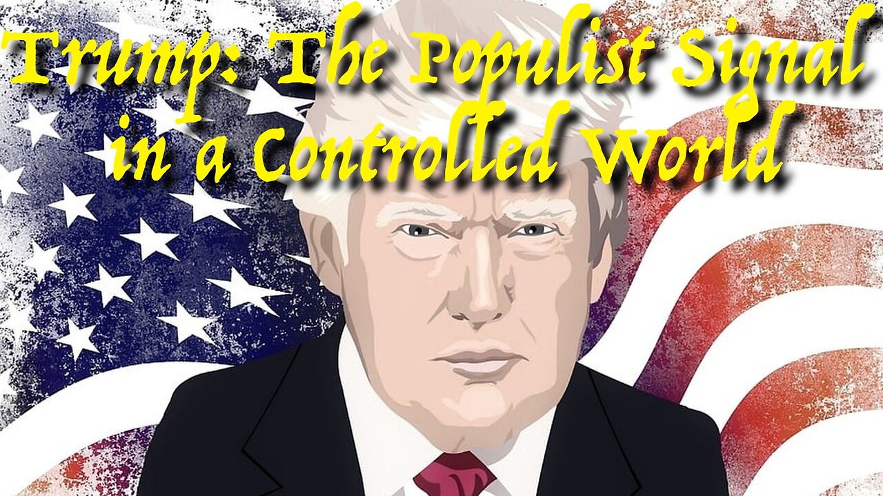 Trump: The Populist Signal in a Controlled World