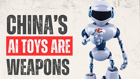 China's AI Toys are Weapons! What's Under Your Tree?