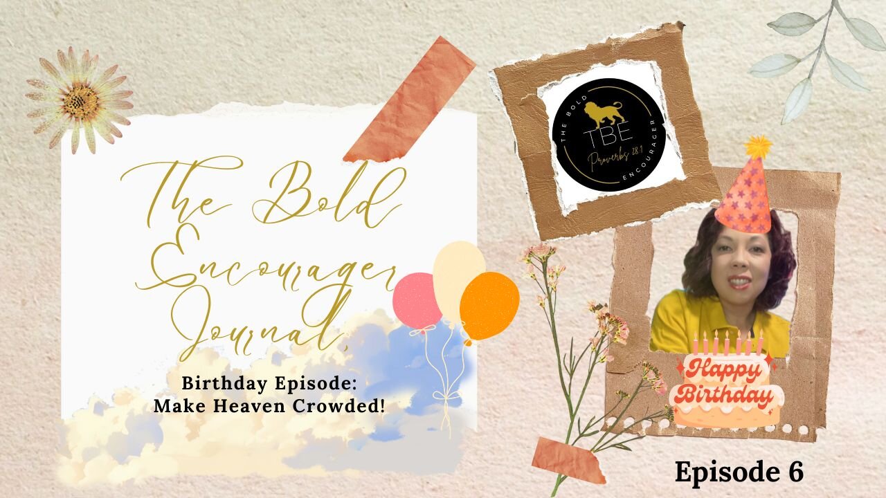 TBE Journal Episode 6: Make Heaven Crowded (Birthday Episode)
