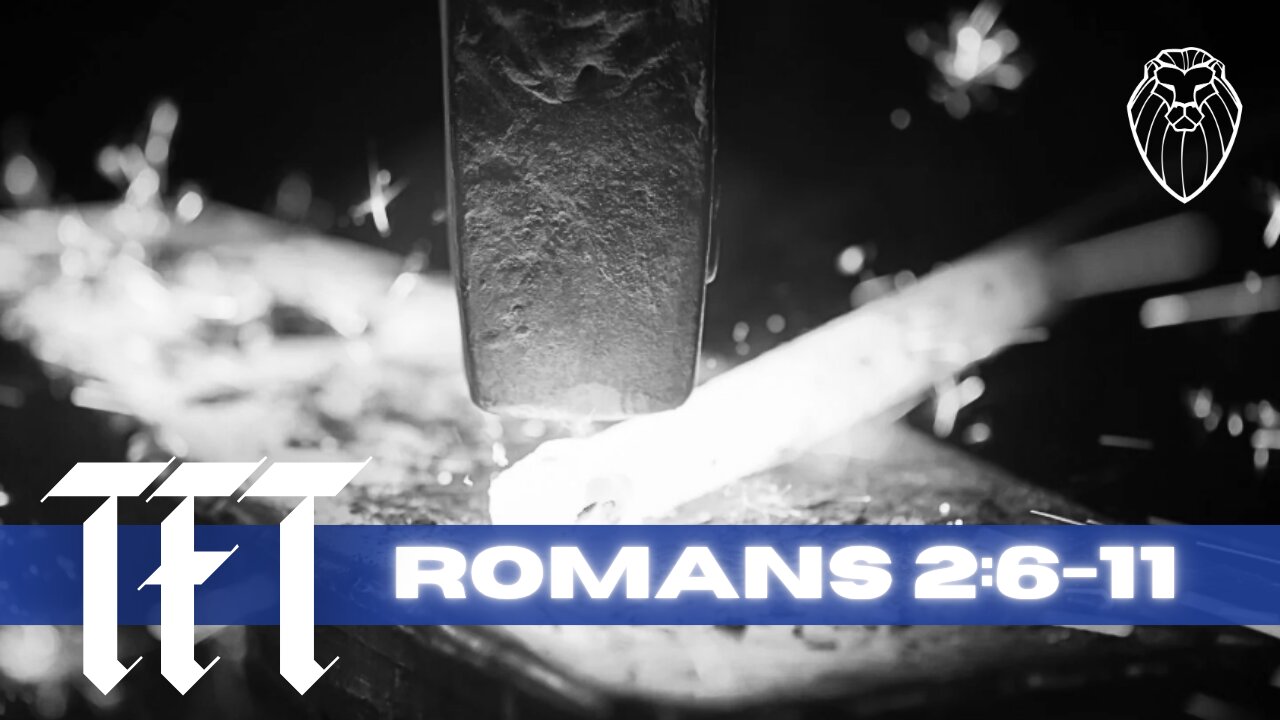 THE FORGING TABLE | Romans 2:6-11 (Ep. 849)