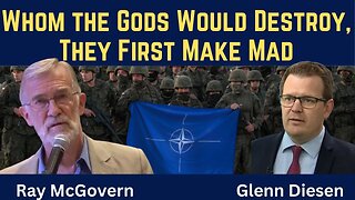 Ray McGovern: End of NATO and the EU - Whom the Gods Would Destroy, They First Make Mad