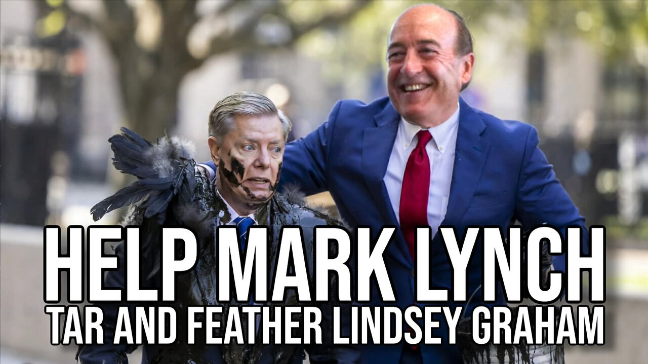 Help Mark Lynch Tar and Feather Lindsey Graham