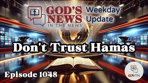 GNITN Weekday Update Episode 1048 - Don't Trust Hamas