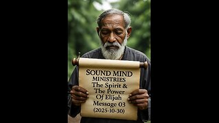 SOUND MIND MINISTRIES The Spirit & The Power Of Elijah Message 03 (2025-10-30)