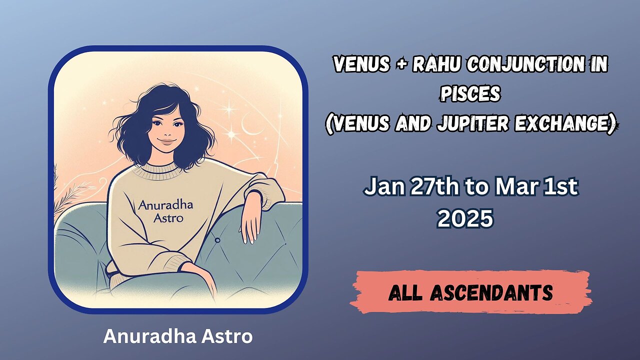 Venus + Rahu conjunction in Pisces (Venus and Jupiter exchange) for all Ascendants