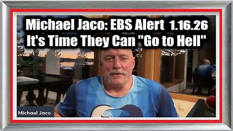 New Michael Jaco- EBS Alert 1.16.26 - It's Time They Can 'Go to Hell'