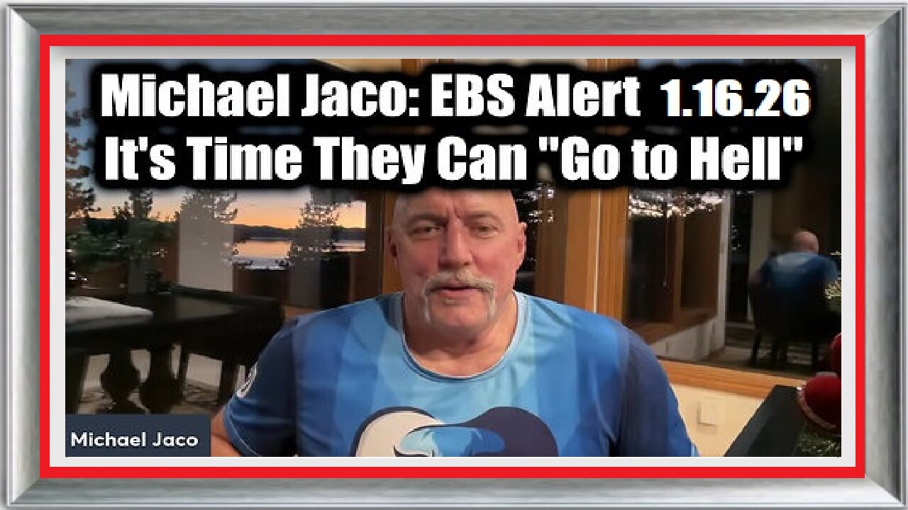 New Michael Jaco- EBS Alert 1.16.26 - It's Time They Can 'Go to Hell'