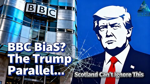 BBC Bias? The Trump Parallel Scotland Can’t Ignore