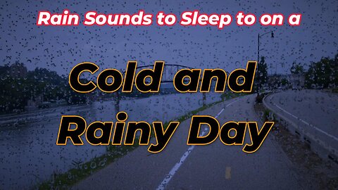 Rain Sounds to Sleep to on a - Cold and Rainy Day