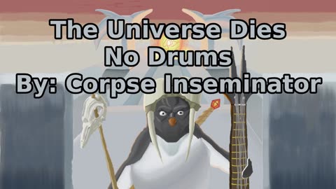 The Universe Dies - No Drums