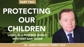 Protecting Our Children: Living in a Post-Roe World - Part 2 with Guest Gary Bauer