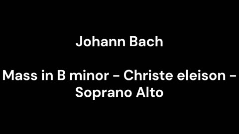 Mass in B minor - Christe eleison - Soprano Alto