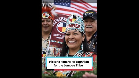 Historic Federal Recognition for the Lumbee Tribe