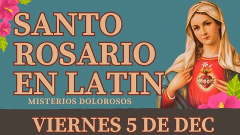 SANTO ROSARIO en Latín de hoy VIERNES 5 DEC 2025 Misterios Dolorosos