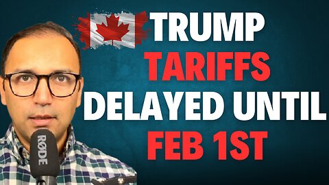 WARNING: Trump Tariffs on Canada Delayed Until Feb 1st | What Does it Mean for Canadian Economy?