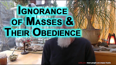 Ignorance of Masses & Their Obedience to Centralized Power Is the Most Disappointing Fact of Life