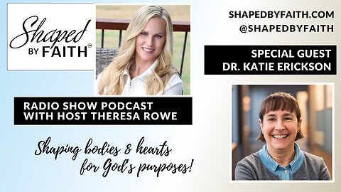 Special Guest Dr. Katie Erickson on Shaped by Faith Christian Radio Show with Host Theresa Rowe