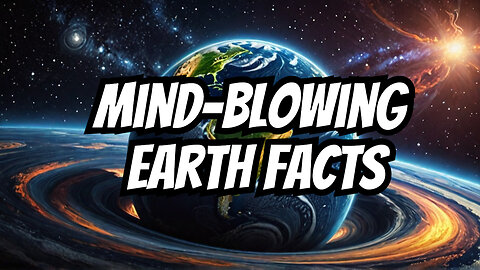 The Most Mind-Blowing Earth Facts