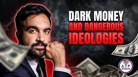 DARK MONEY AND DANGEROUS IDEOLOGIES: HIDDEN HANDS GUIDING MAMDANI'S MAYORAL WIN