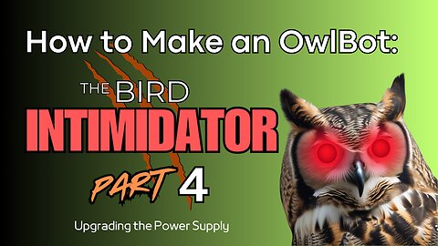 How to Make an OwlBot: The Bird Intimidator - Part 4: Upgrading the Power Supply