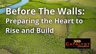 Before The Walls: Preparing the Heart to Rise and Build