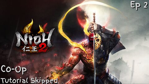 Nioh 2: Co-op Ep 2 - Tutorial Skipped