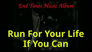 Run For Your Life If You Can - (End Times Music Album)