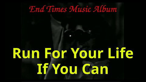 Run For Your Life If You Can - (End Times Music Album)