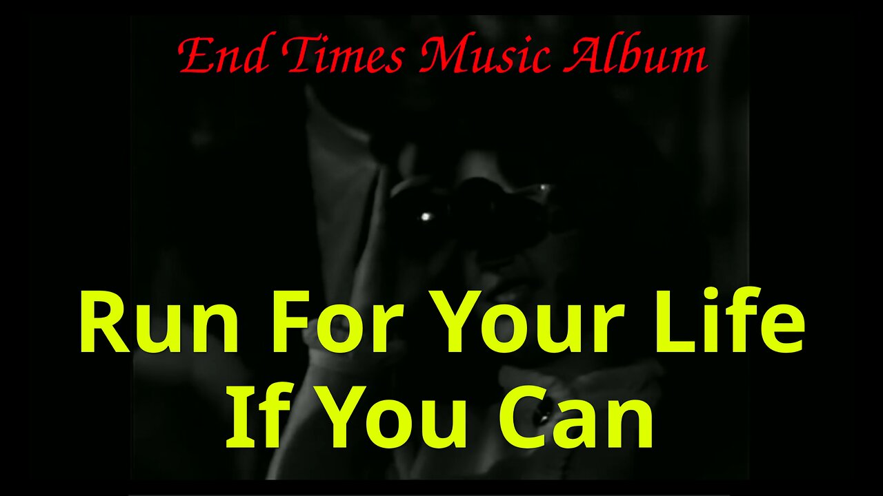 Run For Your Life If You Can - (End Times Music Album)