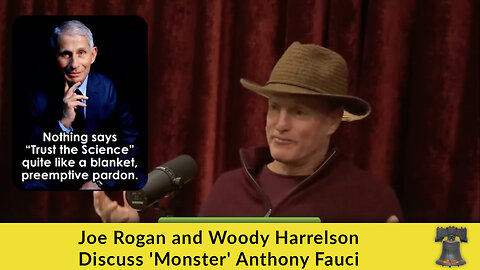 Joe Rogan and Woody Harrelson Discuss 'Monster' Anthony Fauci