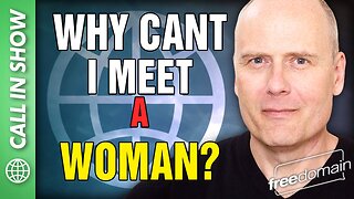 Why Can't I Meet a Woman? Freedomain Call In