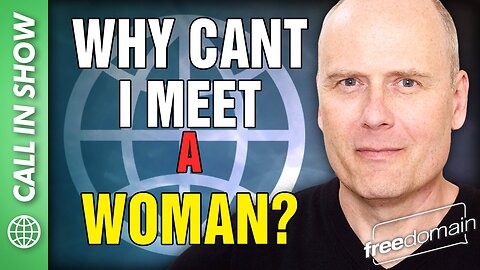 Why Can't I Meet a Woman? Freedomain Call In