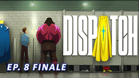 [PC] Dispatch - (Part. 6, 7 & 8 FINALE)