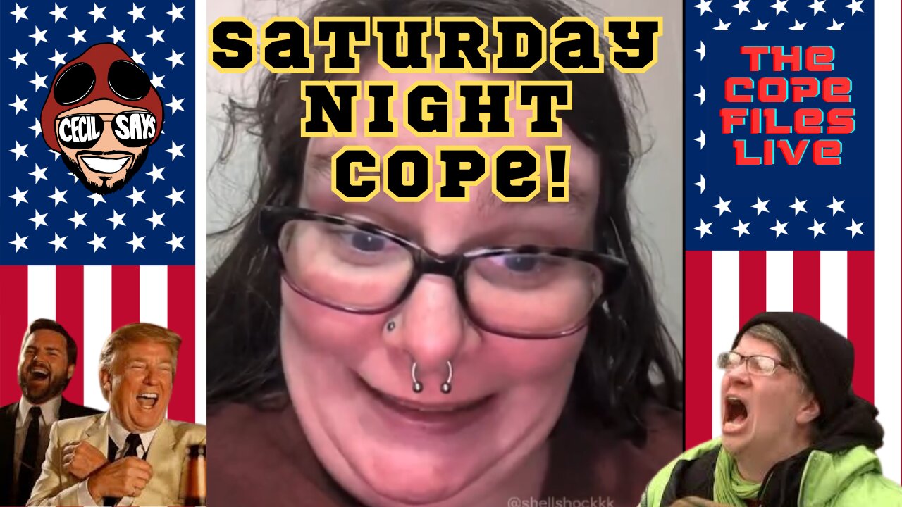 Saturday Night Cope! Liberal Copes & Freakouts.