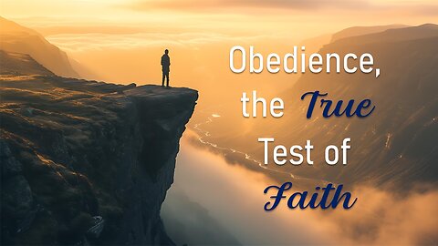 Obedience, the True Test of Faith