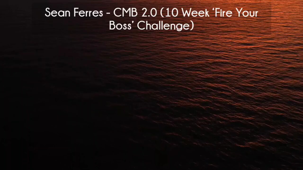 (courseslibrary.com)Sean Ferres - CMB 2.0 (10 Week ‘Fire Your Boss’ Challenge) Course download