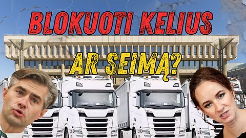 Vairuotojams dilema: Blokuoti kelius ar Seimą?