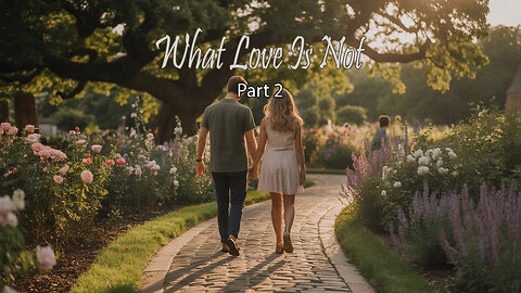 All Things Spiritual -What Love Is Not-Part 2