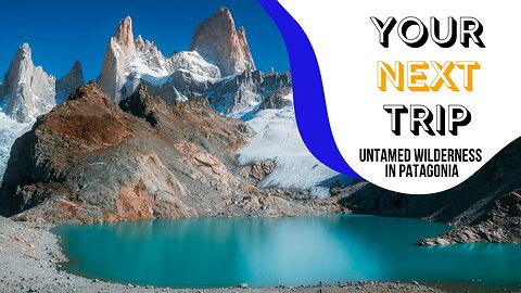 Untamed Wilderness in Patagonia