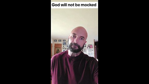 God will not be mocked.