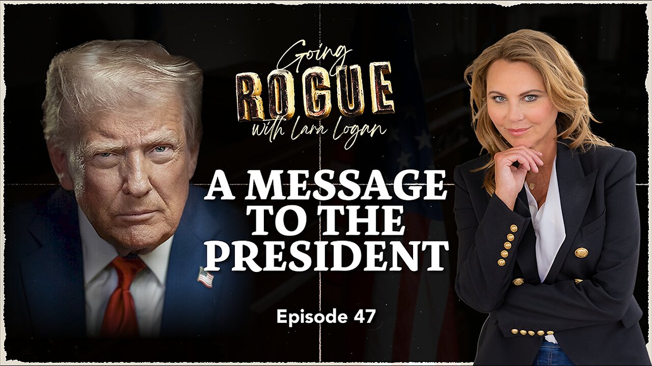 A MESSAGE TO THE PRESIDENT | Ep 47 | Going Rogue for Lara Logan