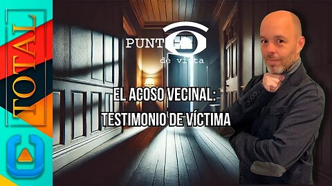 El Acoso Vecinal: Testimonio de Víctima en "Punto de Vista" | Canal Total TV