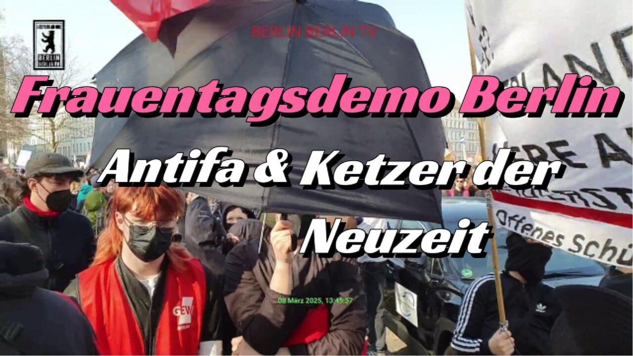 Bedrängt & Behindert durch Antifa mit dem Ketzer der Neuzeit auf Berliner Frauentagsdemo