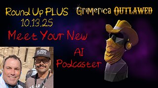 Outlawed Round Up PLUS 10.13.25 Meet Your New AI Podcaster