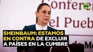 Sheinbaum: No estamos de acuerdo con la exclusión de ningún país en la cumbre