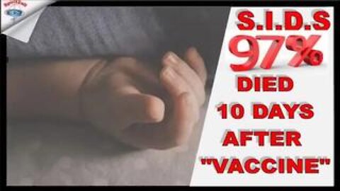 S.I.D.S - 97% that Died, Were Dead within 10 days of “VACCINE”