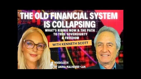 THE FINANCIAL SYSTEM IS COLLAPSING • What’s Rising Now & the Path to Sovereignty, w/ Kenneth Scott