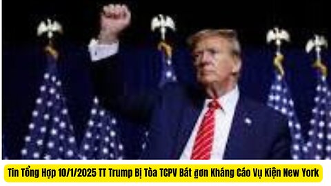 Tin Tổng Hợp 10/1/2025 TT Trump Bị Tòa TCPV Bát ₫ơn Kháng Cáo Vụ Kiện New York