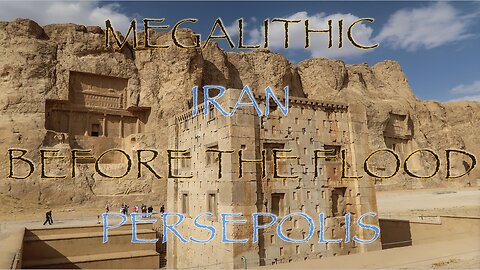 Megalithic Iran, Before the Flood, Persepolis & More